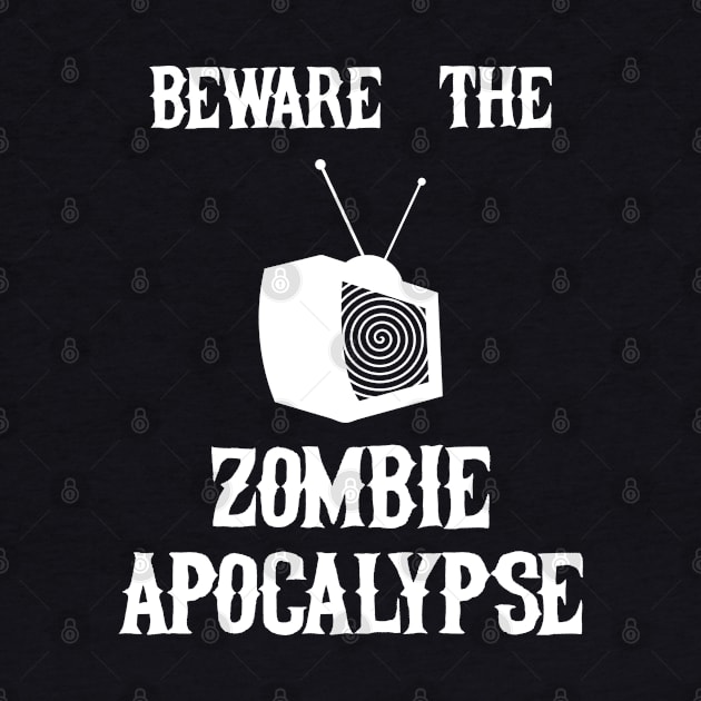 Beware The Zombie Apocalypse by Styr Designs